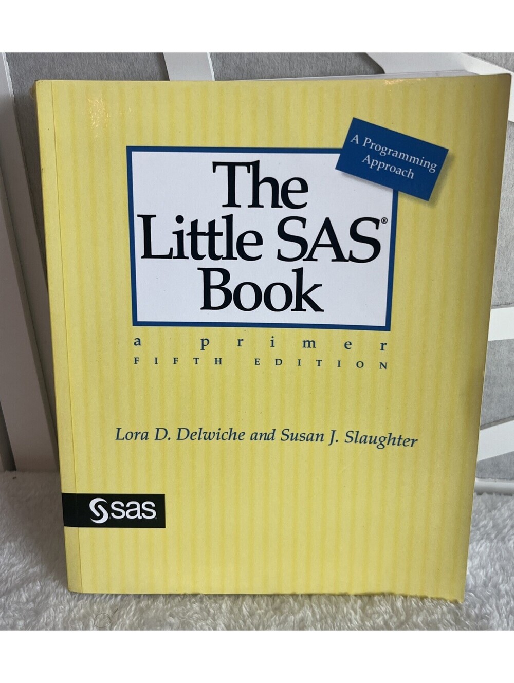 THE LITTLE SAS BOOK A Primer 5th Edition Delwiche Slaughter Programming PB